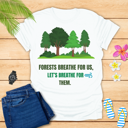Forests Breathe For Us T-Shirt