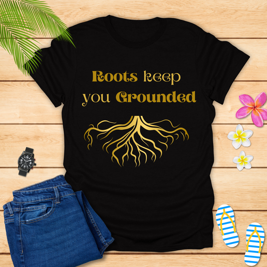 Roots Keep You Grounded T-Shirt