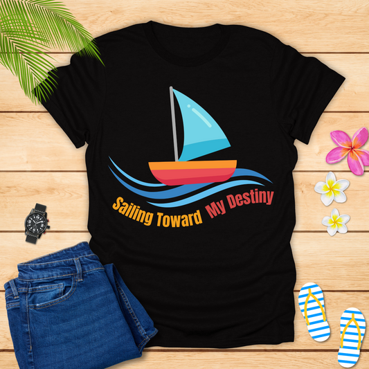 Sailing Toward My Destiny T-Shirt