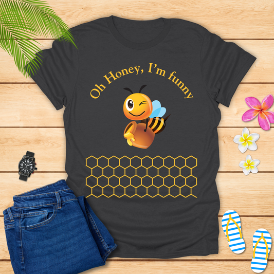 Oh Honey I'm Funny T-Shirt