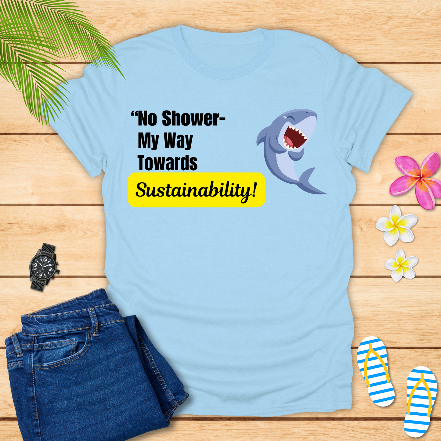 No Shower My Way Towards Sustainability T-Shirt
